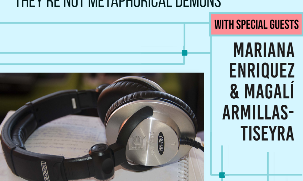 They’re Not Metaphorical Demons: Mariana Enríquez and Magalí Armillas-Tiseyra